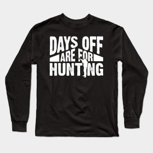 Days Off Are For Hunting Long Sleeve T-Shirt